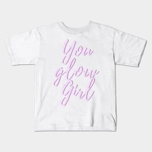 You Glow Girl - Life Quotes Kids T-Shirt